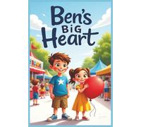Ben’s Big Heart: A Heartwarming Moral Story About Kindness, Empathy, and Giving | Perfect for Kids Ages 4-8 | Teaches Emotional Intelligence Through a Sweet, School Fair Adventure