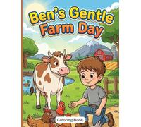 Ben’s Gentle Farm Day Coloring Book for Kids: Farm Animals, Barnyard Scenes, Easy Cozy Farm Life Coloring Pages