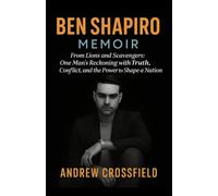 BEN SHAPIRO MEMOIR: “From Lions and Scavengers: One Man’s Reckoning with Truth, Conflict, and the Power to Shape a Nation”