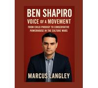 Ben Shapiro Voice of a Movement: From Child Prodigy to Conservative Powerhouse in the Culture Wars