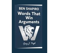 BEN SHAPIRO: Words That Win Arguments