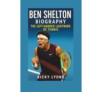 BEN SHELTON BIOGRAPHY: The Left-Handed Lightning of Tennis