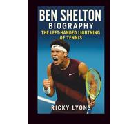 BEN SHELTON BIOGRAPHY: The Left-Handed Lightning of Tennis