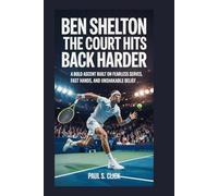 Ben Shelton: The Court Hits Back Harder: A bold ascent built on fearless serves, fast hands, and unshakable belief