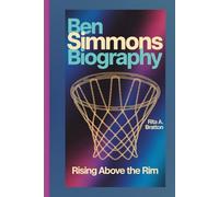 Ben Simmons Biography.: Rising Above the Rim.
