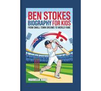 BEN STOKES BIOGRAPHY FOR KIDS: From Small Town Dreams to World Fame