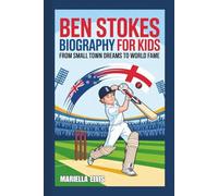 BEN STOKES BIOGRAPHY FOR KIDS: From Small Town Dreams to World Fame