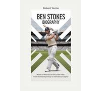 BEN STOKES BIOGRAPHY: Master of Miracles on the Cricket Field- From Humble Beginnings to International Legend