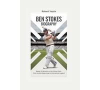 BEN STOKES BIOGRAPHY: Master of Miracles on the Cricket Field- From Humble Beginnings to International Legend