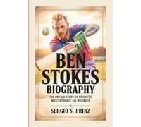 BEN STOKES BIOGRAPHY: The Untold Story Of Cricket's Most Dynamic All-Rounder