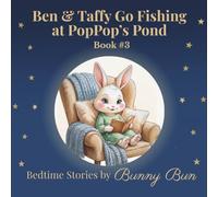 Ben & Taffy Go Fishing at PopPop's Pond: Bedtime Stories by Bunny Bun, Book 3