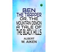 Ben, the Trapper; Or, The Mountain Demon