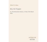 Ben, the Trapper: Or, The Mountain Demon, A Tale of the Black Hills