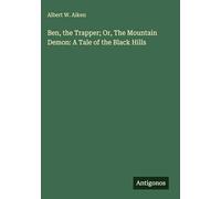 Ben, the Trapper; Or, The Mountain Demon: A Tale of the Black Hills