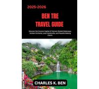 BEN TRE TRAVEL GUIDE: Discover the Coconut Capital of Vietnam Shaded Waterways, Verdant Orchards, Local Handicrafts, and Peaceful Mekong Charm.