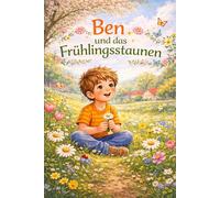 Ben und das Frühlingstaunen (Ben entdeckt)