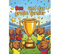 Ben und das große Turnier: Ausmalbuch mit Geschichte für Kinder ab 4 Jahren (Ben und der Traum von der Fußball WM)