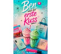 Ben und der erste Kuss: Das Teenagerbuch für Mädchen über Freundschaft, Gefühlschaos und Unsicherheiten der ersten Liebe