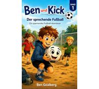 Ben und Kick: Der sprechende Fußball: Ein spannendes Fußball-Abenteuer über Mut und Freundschaft - Erstlesebuch für Kinder ab 7 Jahren (Ben & Kick: Fußball-Abenteuer)