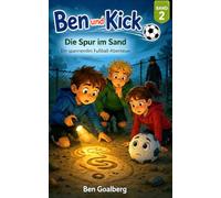 Ben und Kick: Die geheimnisvolle Spur im Sand: Ein geheimnisvolles Fußball-Abenteuer mit den Schatten-Kickern - Mitreißende Mystery-Geschichte für Kinder ab 7 Jahren (Ben & Kick: Fußball-Abenteuer)
