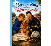 Ben und Papa und der Alarmhund: Eine kindgerechte Geschichte über PTBS, Gefühle und Mut