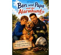 Ben und Papa und der Alarmhund: Eine kindgerechte Geschichte über PTBS, Gefühle und Mut