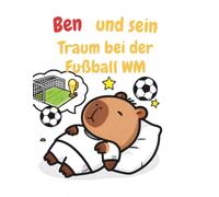 Ben und sein Traum bei der WM: Ausmalbuch mit Geschichte für Kinder ab 4 Jahren (Ben und der Traum von der Fußball WM)