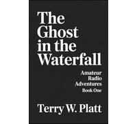 Ben Wade and the Ghost in the Waterfall: Amateur Radio Adventures Book One (NN4Y HAM RADIO BOOKS)