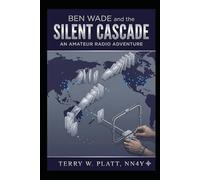 Ben Wade and the Silent Cascade: Amateur Radio Adventures - Book 3