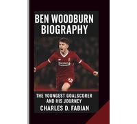 BEN WOODBURN BIOGRAPHY: The Youngest Goalscorer and His Journey