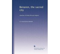 Benaren, the sacred city: sketches of Hindu life and religion