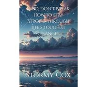 Bend, Don’t Break: How to Stay Strong Through Life’s Toughest Changes