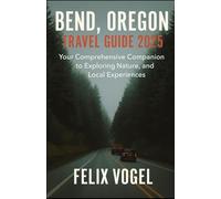 Bend, Oregon Travel Guide 2025: Epic Trails, Secret Springs & Craft Beer Dreams in Central Oregon