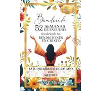 BENDECIDA: 52 SEMANAS DE ESTUDIO DESCUBRIENDO TUS BENDICIONES EN CRISTO: Estudio Bíblico de Un Año para Mujeres