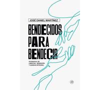 Bendecidos Para Bendecir: Un manual de libertad, bendición y sanidad Integral