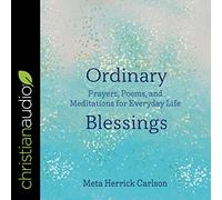 Bendiciones ordinarias: oraciones, poemas y meditaciones para la vida cotidiana