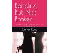 Bending But Not Broken: A Journey Through Chronic Pain, Healing, and the Science of Hope