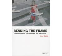 Bending the Frame: Photojournalism, Documentary, and the Citizen (Aperture Ideas: Writers and Artists on Photography)