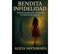BENDITA INFIDELIDAD: Revelaciones para sanar y evolucionar en medio del caos moderno