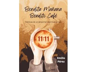 Bendita Mañana Bendito Café: Crónicas de un despertar espiritual y más...