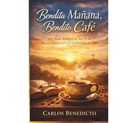 Bendita Mañana, Bendito Café: Un Viaje Espiritual hacia la Paz, la Gratitud y la Confianza en Dios