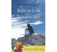Bendita sea la vida Vol. I Porque merece la pena