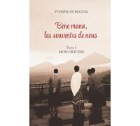 Bene mana, les souvenirs de nous - Mon Origine: Rwanda : son histoire, sa spiritualité à travers le témoignage d'une rwandaise, de l'enfance à l'adolescence