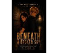 Beneath A Broken Sky (The New America)