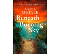 Beneath A Burning Sky: A World War II Romance of Courage and Love Set on a Greek Island (The Hellenic Collection)