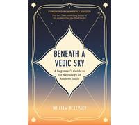 Beneath a Vedic Sky: A Beginner's Guide to the Astrology of Ancient India