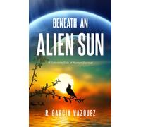 Beneath An Alien Sun: A Futuristic Tale of Human Survival