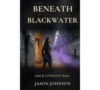 Beneath Blackwater (Ash & Covenant)