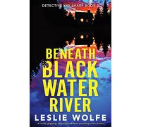 Beneath Blackwater River: A totally gripping, addictive and heart-pounding crime thriller: 2 (Detective Kay Sharp)
