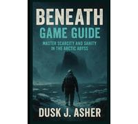 Beneath Game Guide: Master Scarcity and Sanity in the Arctic Abyss